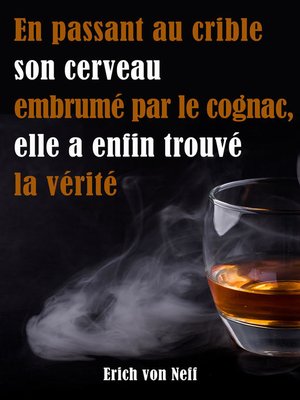 cover image of En Passant Au Crible Son Cerveau Embrumé Par Le Cognac Elle a Enfin Trouvé La Vérité